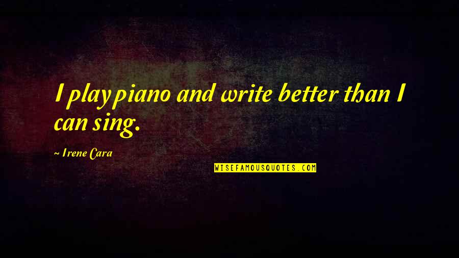 Machois Quotes By Irene Cara: I play piano and write better than I Machois Quotes By Irene Cara: I play piano and write better than I