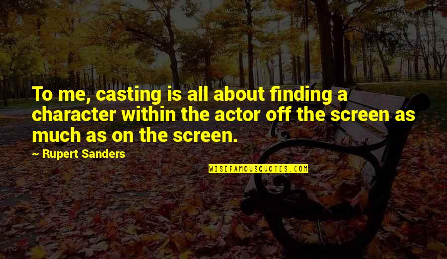 Machois Quotes By Rupert Sanders: To me, casting is all about finding a Machois Quotes By Rupert Sanders: To me, casting is all about finding a