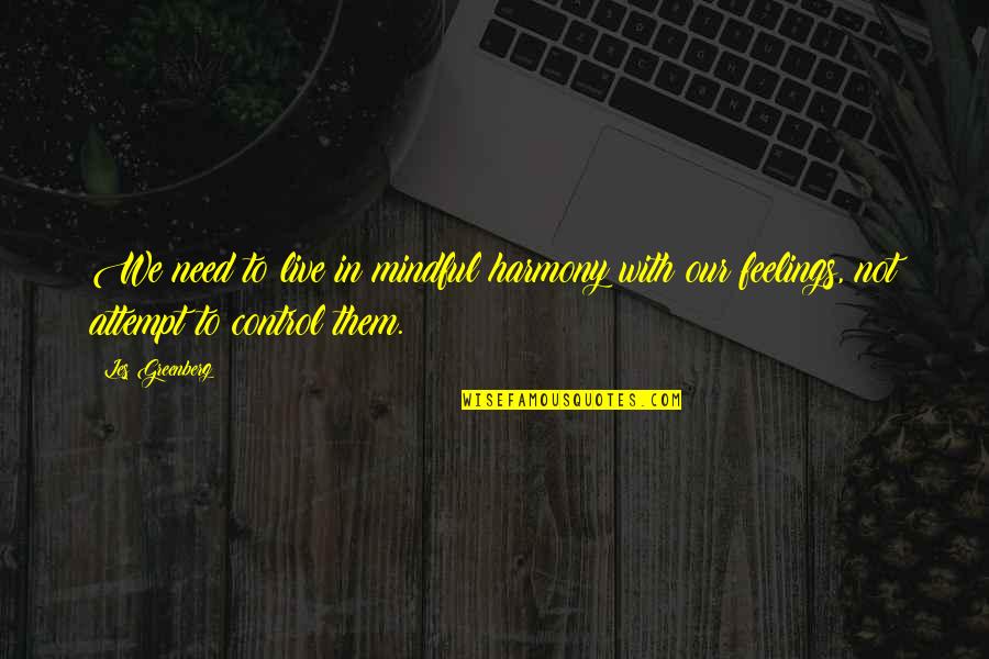 Machoism Latinos Quotes By Les Greenberg: We need to live in mindful harmony with
