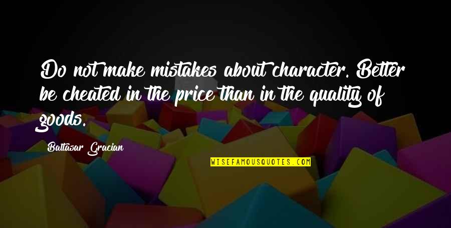 Machol Johannes Quotes By Baltasar Gracian: Do not make mistakes about character. Better be