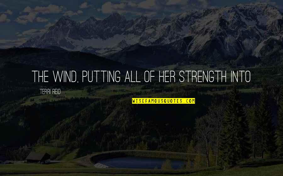 Machometer Quotes By Terri Reid: the wind, putting all of her strength into