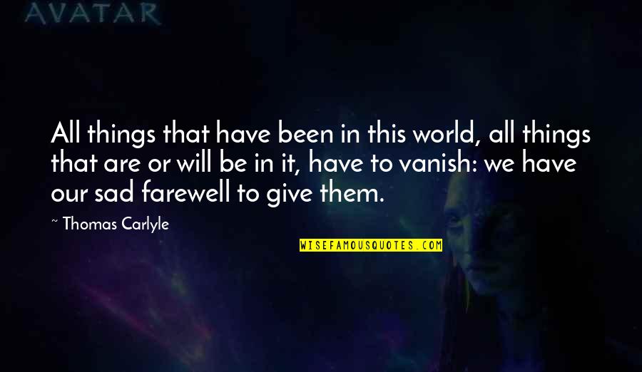 Machore Person Quotes By Thomas Carlyle: All things that have been in this world, Machore Person Quotes By Thomas Carlyle: All things that have been in this world,