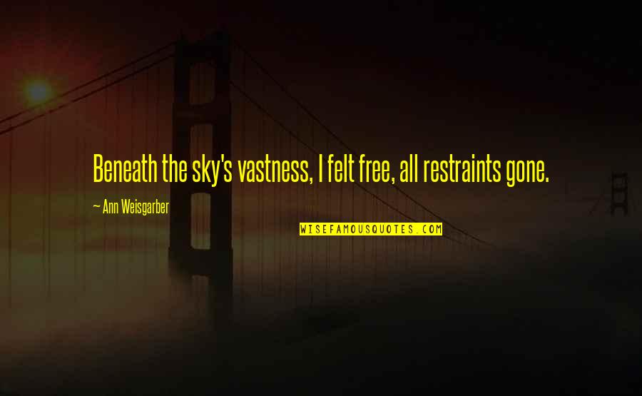 Machorety Quotes By Ann Weisgarber: Beneath the sky's vastness, I felt free, all