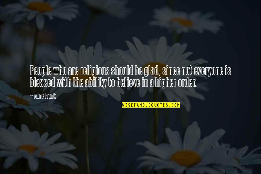 Machorety Quotes By Anne Frank: People who are religious should be glad, since Machorety Quotes By Anne Frank: People who are religious should be glad, since