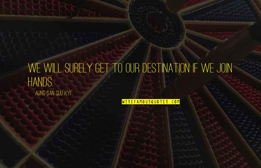 Machos Quotes By Aung San Suu Kyi: We will surely get to our destination if