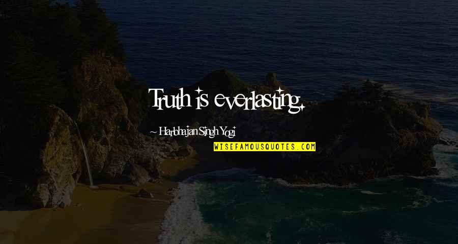Machover Draw Quotes By Harbhajan Singh Yogi: Truth is everlasting.