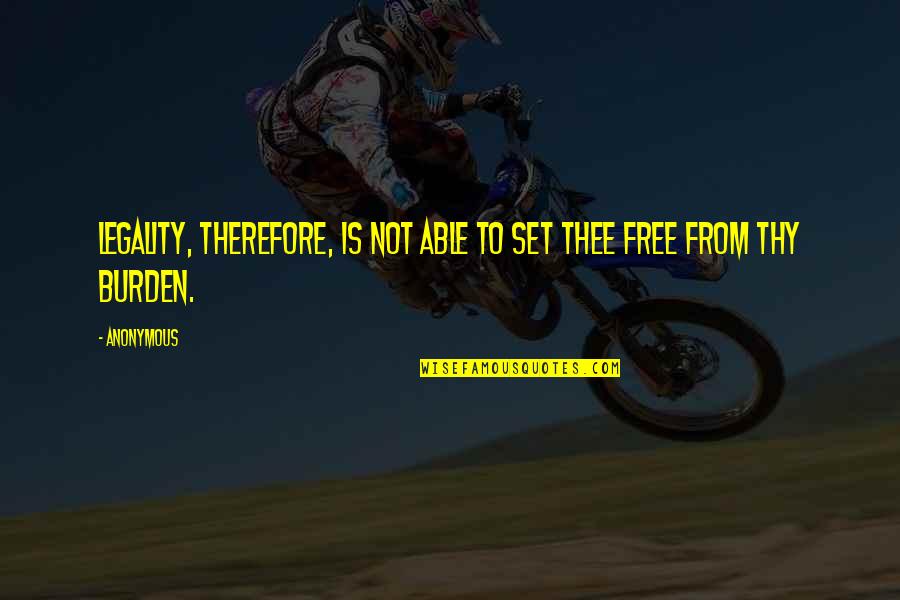 Machteld Kampioenen Quotes By Anonymous: Legality, therefore, is not able to set thee