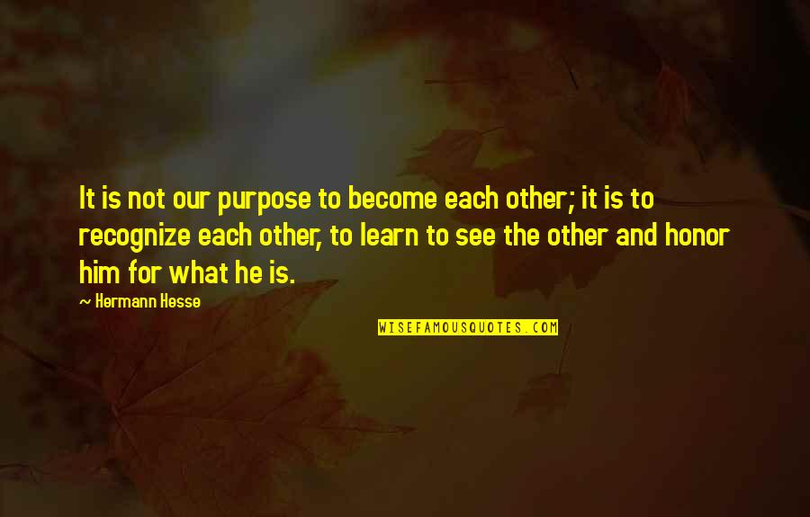 Machteld Van Quotes By Hermann Hesse: It is not our purpose to become each