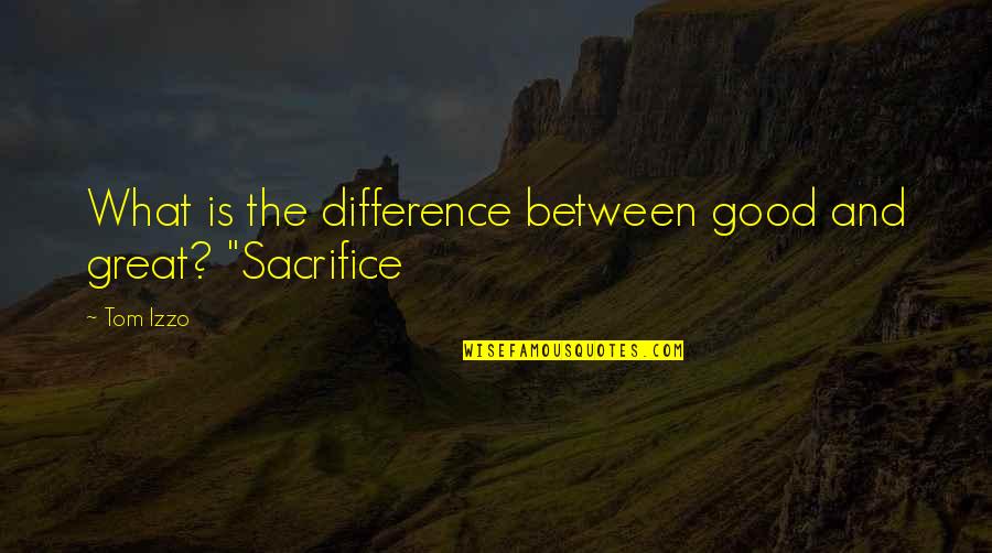 Machteld Van Quotes By Tom Izzo: What is the difference between good and great?