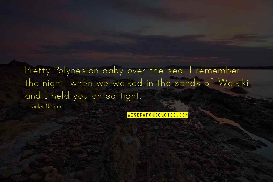 Machtergreifung Quotes By Ricky Nelson: Pretty Polynesian baby over the sea, I remember