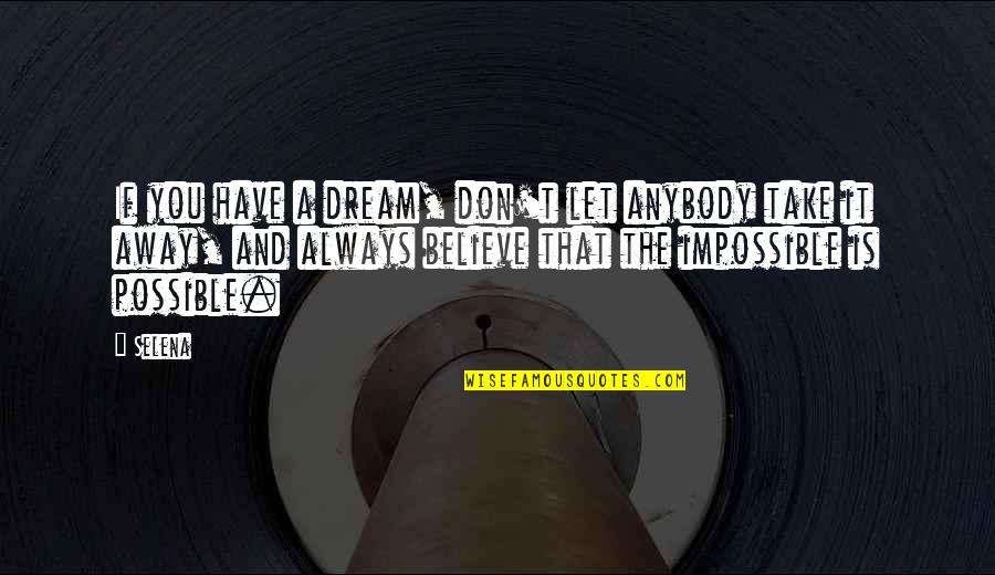 Machtigingsbrief Quotes By Selena: If you have a dream, don't let anybody