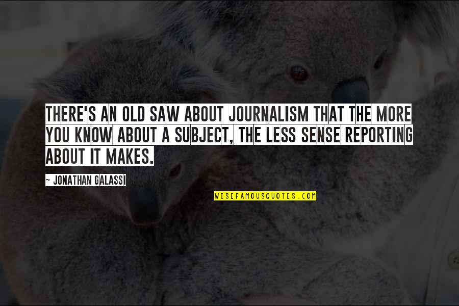 Machu Picchu Donald Miller Quotes By Jonathan Galassi: There's an old saw about journalism that the