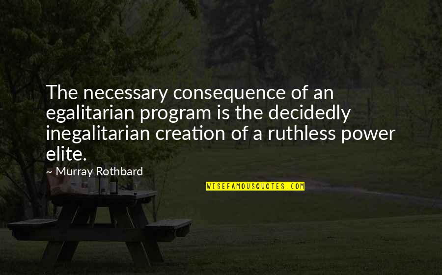 Machu Picchu Donald Miller Quotes By Murray Rothbard: The necessary consequence of an egalitarian program is