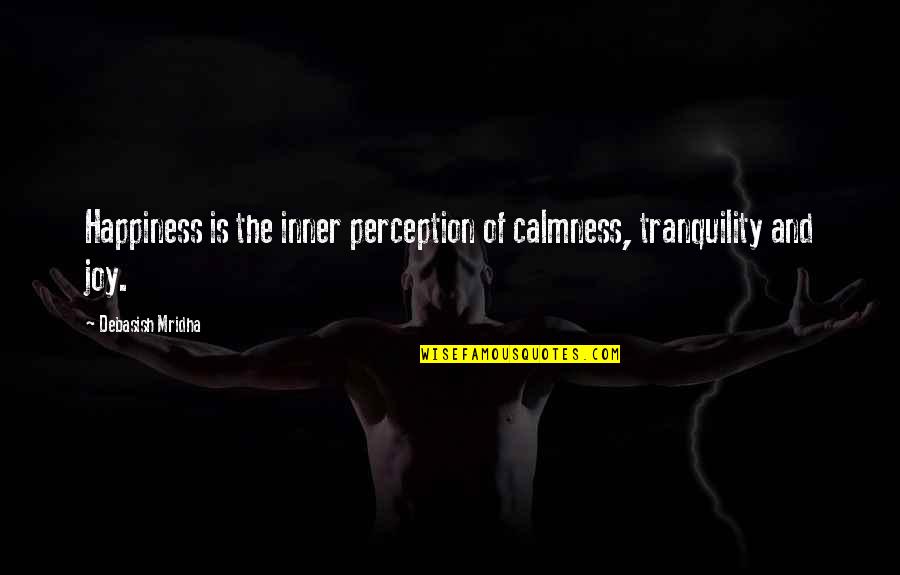 Machumaine Quotes By Debasish Mridha: Happiness is the inner perception of calmness, tranquility Machumaine Quotes By Debasish Mridha: Happiness is the inner perception of calmness, tranquility
