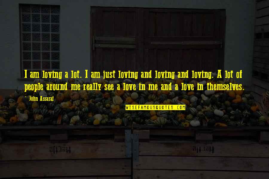 Machutta Son Quotes By John Assaraf: I am loving a lot. I am just