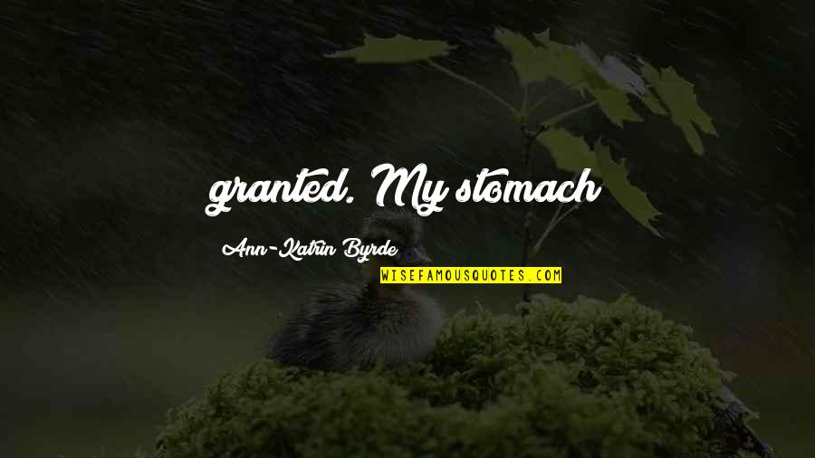 Maciaszek Konin Quotes By Ann-Katrin Byrde: granted. My stomach Maciaszek Konin Quotes By Ann-Katrin Byrde: granted. My stomach