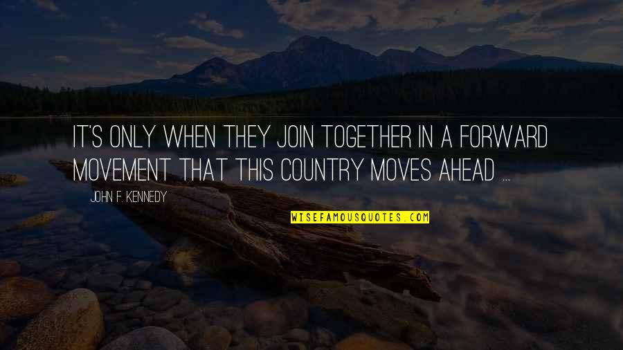 Macie Jepson Quotes By John F. Kennedy: It's only when they join together in a