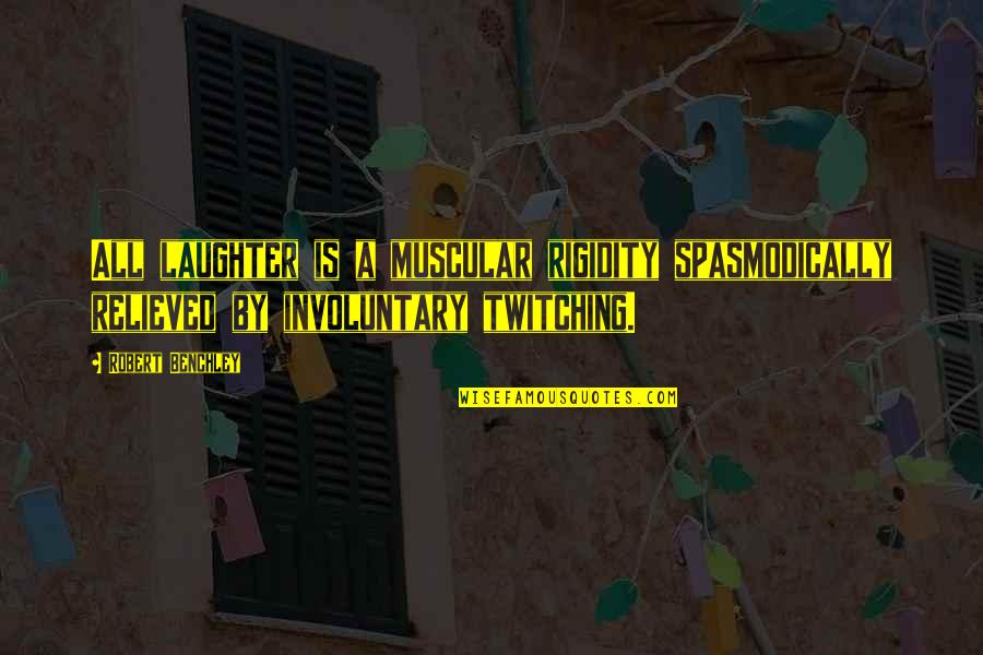 Macieira De Castro Quotes By Robert Benchley: All laughter is a muscular rigidity spasmodically relieved Macieira De Castro Quotes By Robert Benchley: All laughter is a muscular rigidity spasmodically relieved