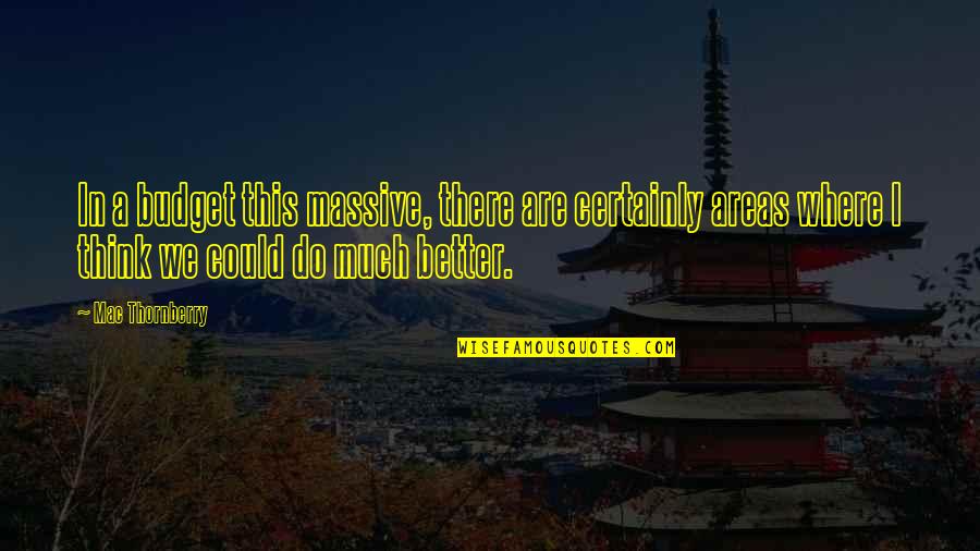 Macieira Golden Quotes By Mac Thornberry: In a budget this massive, there are certainly