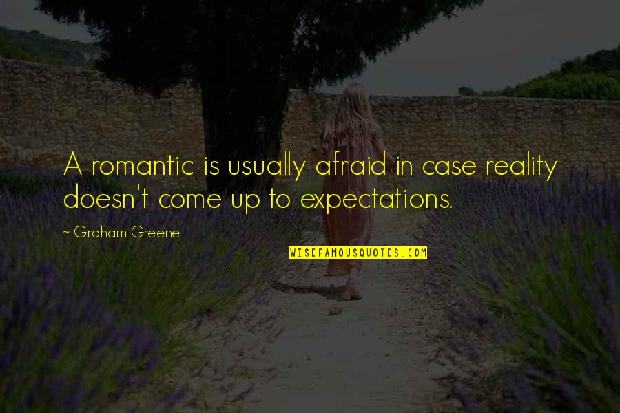 Macieiras Fuji Quotes By Graham Greene: A romantic is usually afraid in case reality