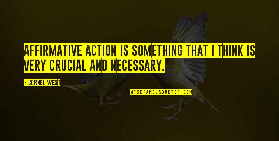 Maciejewski Inside Edition Quotes By Cornel West: Affirmative action is something that I think is