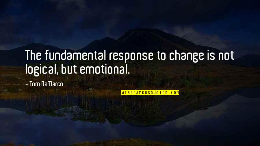 Macierewicz Antoni Quotes By Tom DeMarco: The fundamental response to change is not logical,