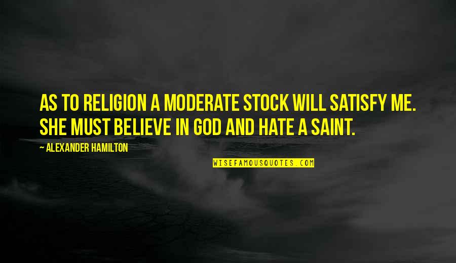 Macieza Quotes By Alexander Hamilton: As to religion a moderate stock will satisfy