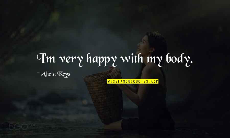 Macinnes House Quotes By Alicia Keys: I'm very happy with my body.