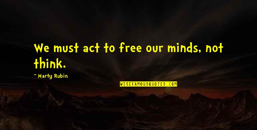 Macinnes House Quotes By Marty Rubin: We must act to free our minds, not
