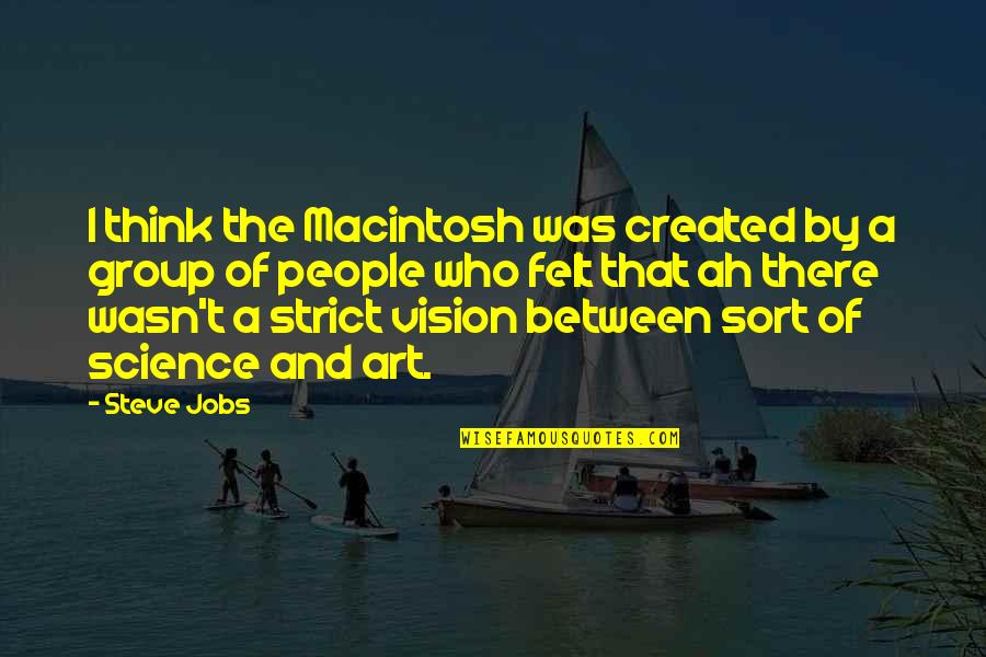 Macintosh Quotes By Steve Jobs: I think the Macintosh was created by a