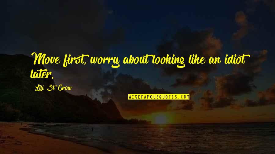 Macisaac Score Quotes By Lili St. Crow: Move first, worry about looking like an idiot Macisaac Score Quotes By Lili St. Crow: Move first, worry about looking like an idiot