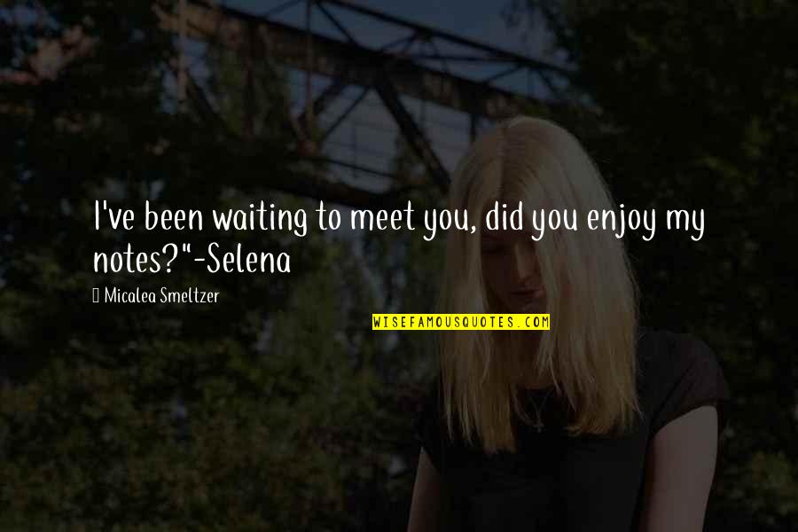 Maciver Dodge Quotes By Micalea Smeltzer: I've been waiting to meet you, did you Maciver Dodge Quotes By Micalea Smeltzer: I've been waiting to meet you, did you