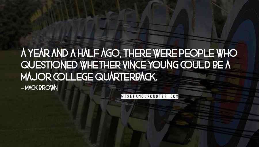 Mack Brown quotes: A year and a half ago, there were people who questioned whether Vince Young could be a major college quarterback.