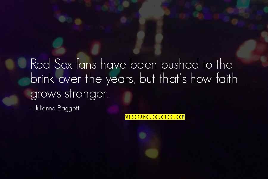 Mack Brown Quotes By Julianna Baggott: Red Sox fans have been pushed to the