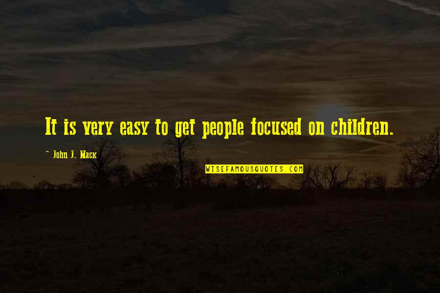 Mack Quotes By John J. Mack: It is very easy to get people focused