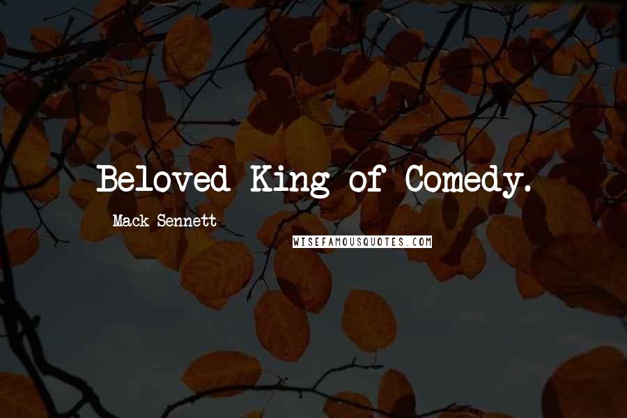 Mack Sennett quotes: Beloved King of Comedy.
