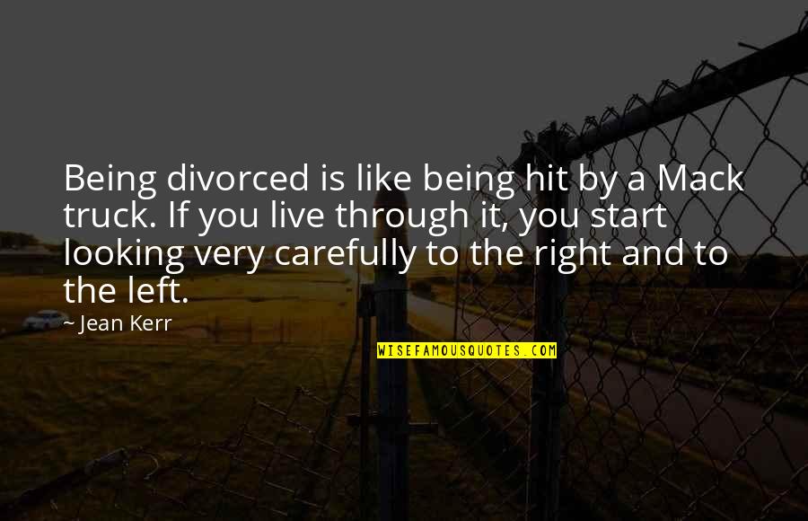 Mack Truck Quotes By Jean Kerr: Being divorced is like being hit by a