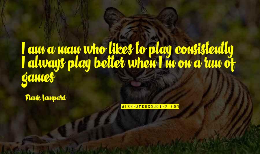 Mack Wilberg Quotes By Frank Lampard: I am a man who likes to play Mack Wilberg Quotes By Frank Lampard: I am a man who likes to play