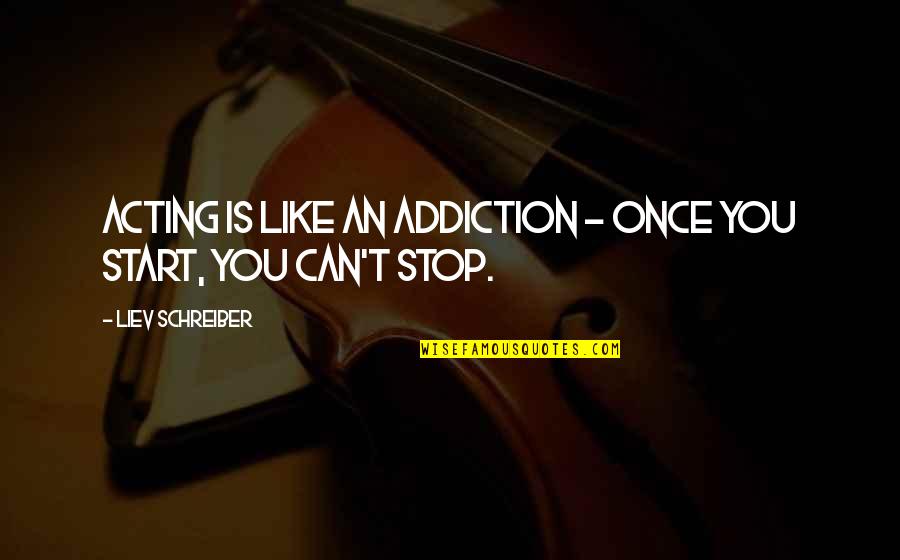 Mack Wilds Quotes By Liev Schreiber: Acting is like an addiction - once you