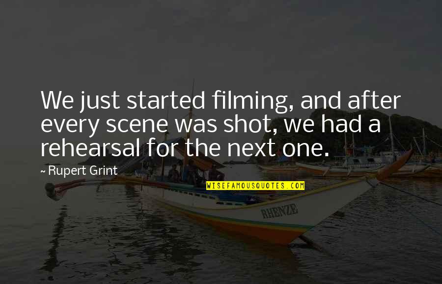 Mackaderm Quotes By Rupert Grint: We just started filming, and after every scene