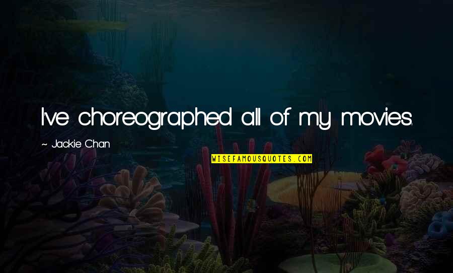 Mackaness Laurie Haines Quotes By Jackie Chan: I've choreographed all of my movies. Mackaness Laurie Haines Quotes By Jackie Chan: I've choreographed all of my movies.