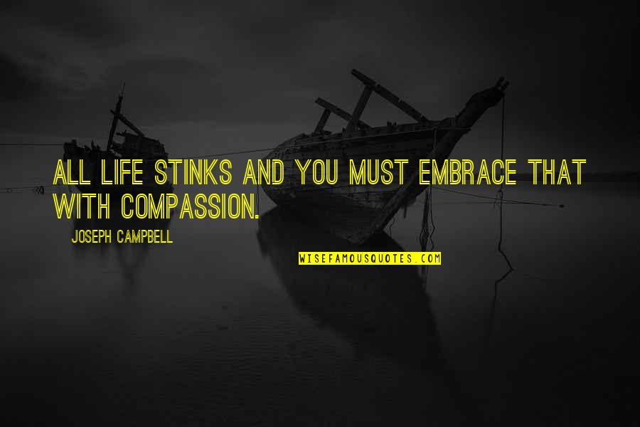 Mackaness Laurie Haines Quotes By Joseph Campbell: All life stinks and you must embrace that Mackaness Laurie Haines Quotes By Joseph Campbell: All life stinks and you must embrace that