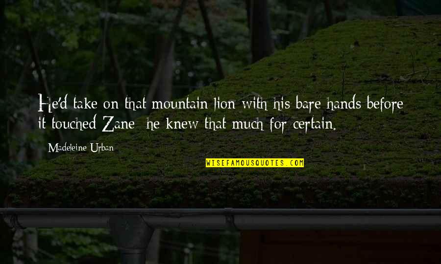 Mackanic Media Quotes By Madeleine Urban: He'd take on that mountain lion with his Mackanic Media Quotes By Madeleine Urban: He'd take on that mountain lion with his