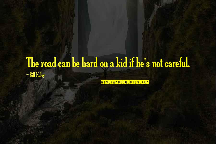 Mackarel Quotes By Bill Haley: The road can be hard on a kid