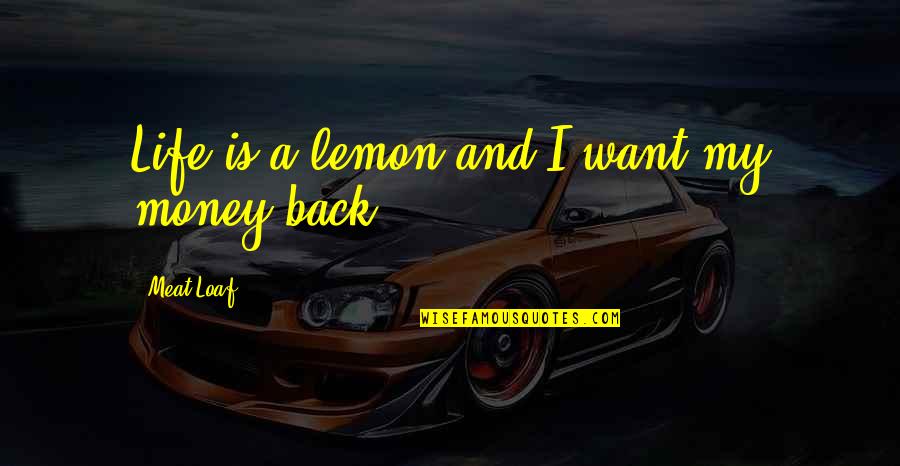Mackasey Quotes By Meat Loaf: Life is a lemon and I want my Mackasey Quotes By Meat Loaf: Life is a lemon and I want my