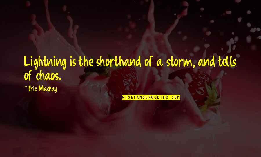 Mackay Quotes By Eric Mackay: Lightning is the shorthand of a storm, and