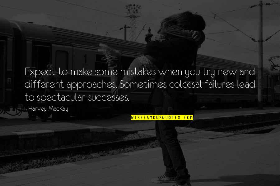 Mackay Quotes By Harvey MacKay: Expect to make some mistakes when you try