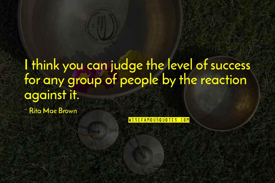Mackays Lemon Quotes By Rita Mae Brown: I think you can judge the level of Mackays Lemon Quotes By Rita Mae Brown: I think you can judge the level of