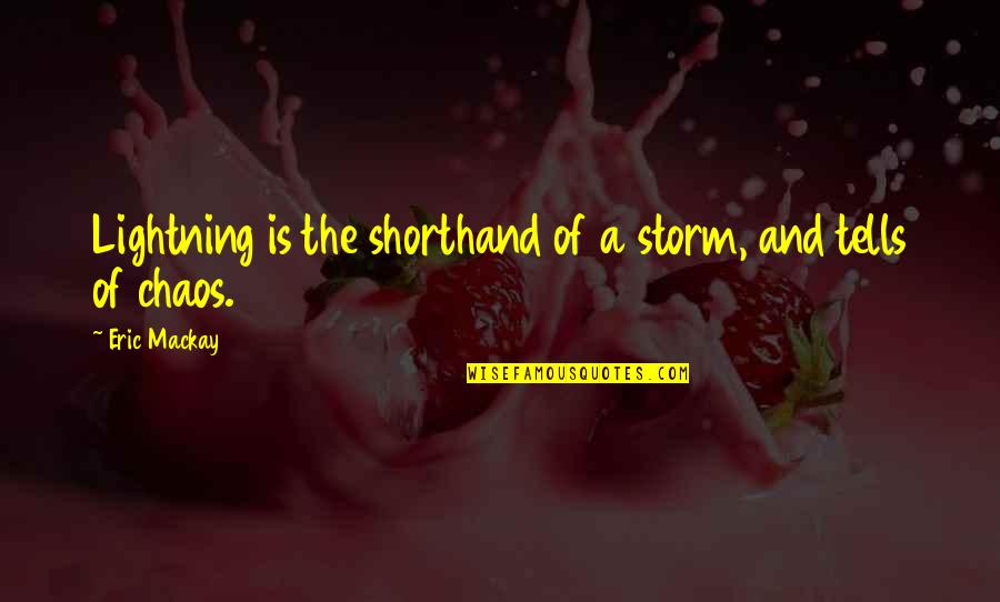 Mackay's Quotes By Eric Mackay: Lightning is the shorthand of a storm, and