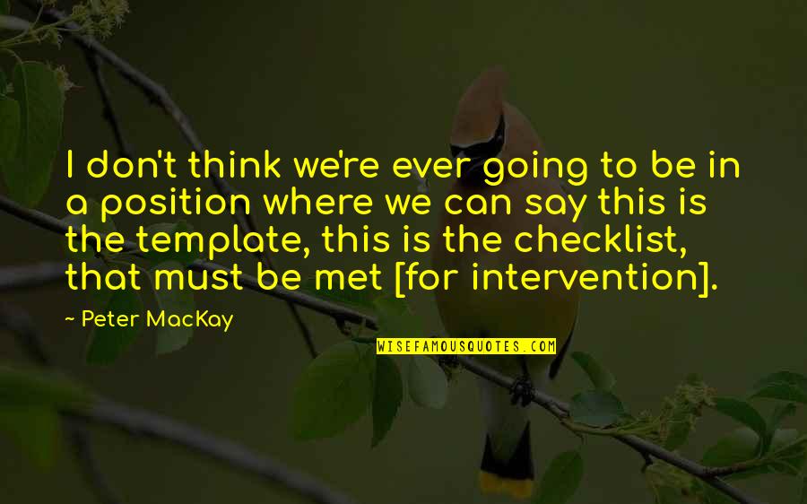 Mackay's Quotes By Peter MacKay: I don't think we're ever going to be